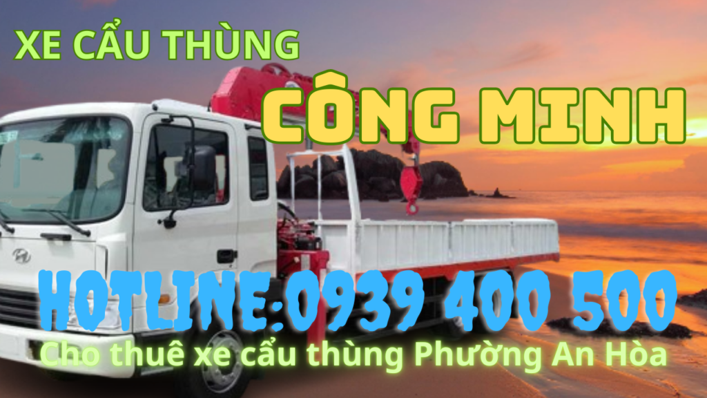 Cho thuê xe cẩu thùng Phường An Hòa 0939400500